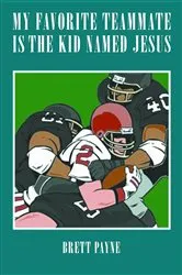 Book cover of My Favorite Teammate Is The Kid Named Jesus by Brett Payne