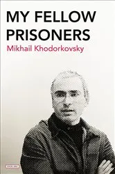 Book cover of My Fellow Prisoners by Mikhail Khodorkovsky