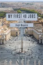 Book cover of My First 40 Jobs by Hugh Maguire