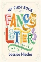 Book cover of My First Book of Fancy Letters by Jessica Hische