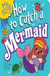 Book cover of My First How to Catch a Mermaid by Alice Walstead
