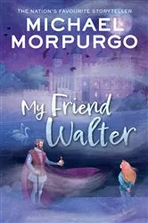 Book cover of My Friend Walter by Michael Morpurgo