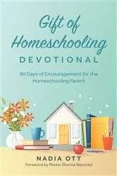 Book cover of My Gift of Homeschooling Devotional by Nadia Ott