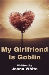 Book cover of My Girlfriend Is Goblin by Joann White