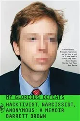 Book cover of My Glorious Defeats by Barrett Brown
