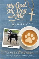 Book cover of My God, My Dog And Me by LaVonne Murphy