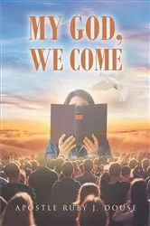 Book cover of My God, We Come by Apostle Ruby J. Douse