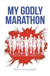 Book cover of My Godly Marathon by Steve Crisafulli