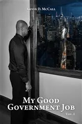 Book cover of My Good Government Job Vol 1 by Kevin D. McCall