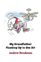 Book cover of My Grandfather Floating Up In the Air (3rd ed.) by Andrew Brookman