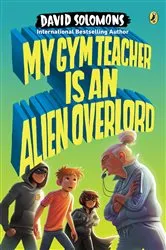 Book cover of My Gym Teacher Is an Alien Overlord by David Solomons