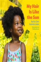 Book cover of My Hair Is Like the Sun by St. Clair Detrick-Jules