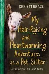 Book cover of My Hair-Raising and Heartwarming Adventures as a Pet Sitter by Christi Grace