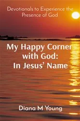 Book cover of My Happy Corner with God: In Jesus' Name: In Jesus' Name by Young, Diana, M