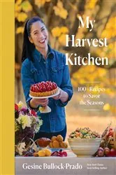 Book cover of My Harvest Kitchen: 100+ Recipes to Savor the Seasons by Gesine Bullock-Prado