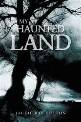 Book cover of My Haunted Land by Jackie Ray Holton