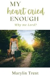 Book cover of My Heart Cried Enough by Marylin Trent