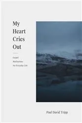 Book cover of My Heart Cries Out by Paul David Tripp