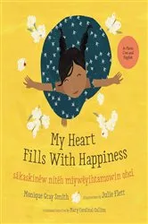 Book cover of My Heart Fills With Happiness / sâkaskinêw nitêh miywêyihtamowin ohci by Monique Gray Smith