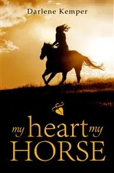 Book cover of My Heart, My Horse by Darlene Kemper
