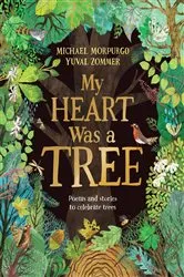 Book cover of My Heart Was a Tree by Michael Morpurgo