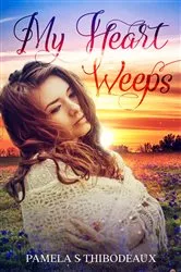 Book cover of My Heart Weeps by Thibodeaux, Pamela, S