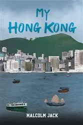 Book cover of My Hong Kong by Malcolm Jack