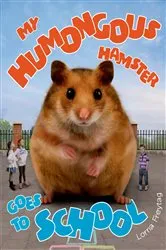 Book cover of My Humongous Hamster Goes to School by Lorna Freytag