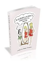 Book cover of My Husband Looks Better in Lingerie Than I Do ... Damn It by Bobbie Thompson