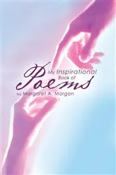 Book cover of My Inspirational Book of Poems by Margaret A. Morgan