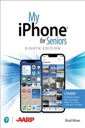 Book cover of My iPhone for Seniors (covers all iPhone running iOS 15, including the new series 13 family) (8th ed.) by Brad Miser