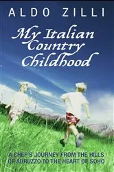 Book cover of My Italian Country Childhood - A Chef's Journey From the Hills of Abruzzo to the Heart of Soho by Aldo Zilli