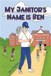 Book cover of My Janitor's Name is Ben by Ben Hoshko