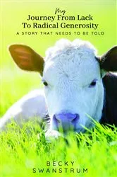 Book cover of My Journey From Lack to Radical Generosity by Becky Swanstrum