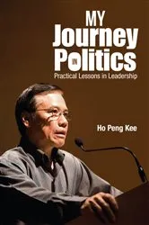 Book cover of My Journey In Politics: Practical Lessons In Leadership by Peng Kee Ho