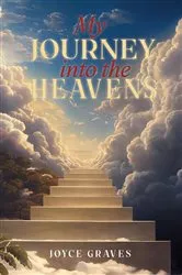Book cover of My Journey Into the Heavens by Joyce Graves