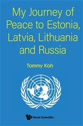 Book cover of My Journey Of Peace To Estonia, Latvia, Lithuania And Russia by Tommy Koh