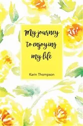 Book cover of My Journey to Enjoying My Life by Unknown