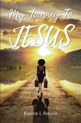 Book cover of My Journey To Jesus by Kristie L French