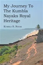 Book cover of My Journey To The Kumbla Nayaks Royal Heritage by Kumbla S. Nayak