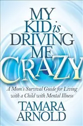Book cover of My Kid is Driving Me Crazy by Tamara Arnold