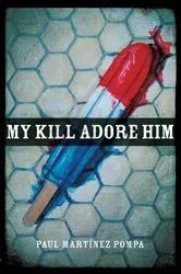 Book cover of My Kill Adore Him by Paul Martínez Pompa
