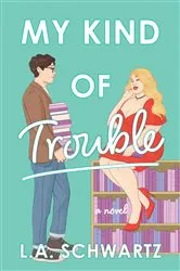Book cover of My Kind of Trouble by L. A. Schwartz
