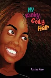 Book cover of My Kinky, Coily Hair by Aisha Rice