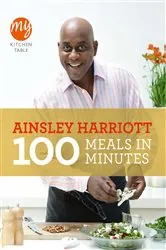 Book cover of My Kitchen Table: 100 Meals in Minutes by Ainsley Harriott
