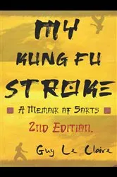 Book cover of MY KUNG FU STROKE by Guy Le Claire