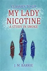 Book cover of My Lady Nicotine A Study in Smoke by J. M. Barrie