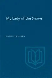 Book cover of My Lady of the Snows by Brown, Margaret, A.