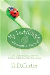 Book cover of My Ladybug's Alzheimer's Journey by R.D. Carter