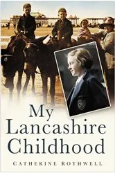 Book cover of My Lancashire Childhood by Catherine Rothwell